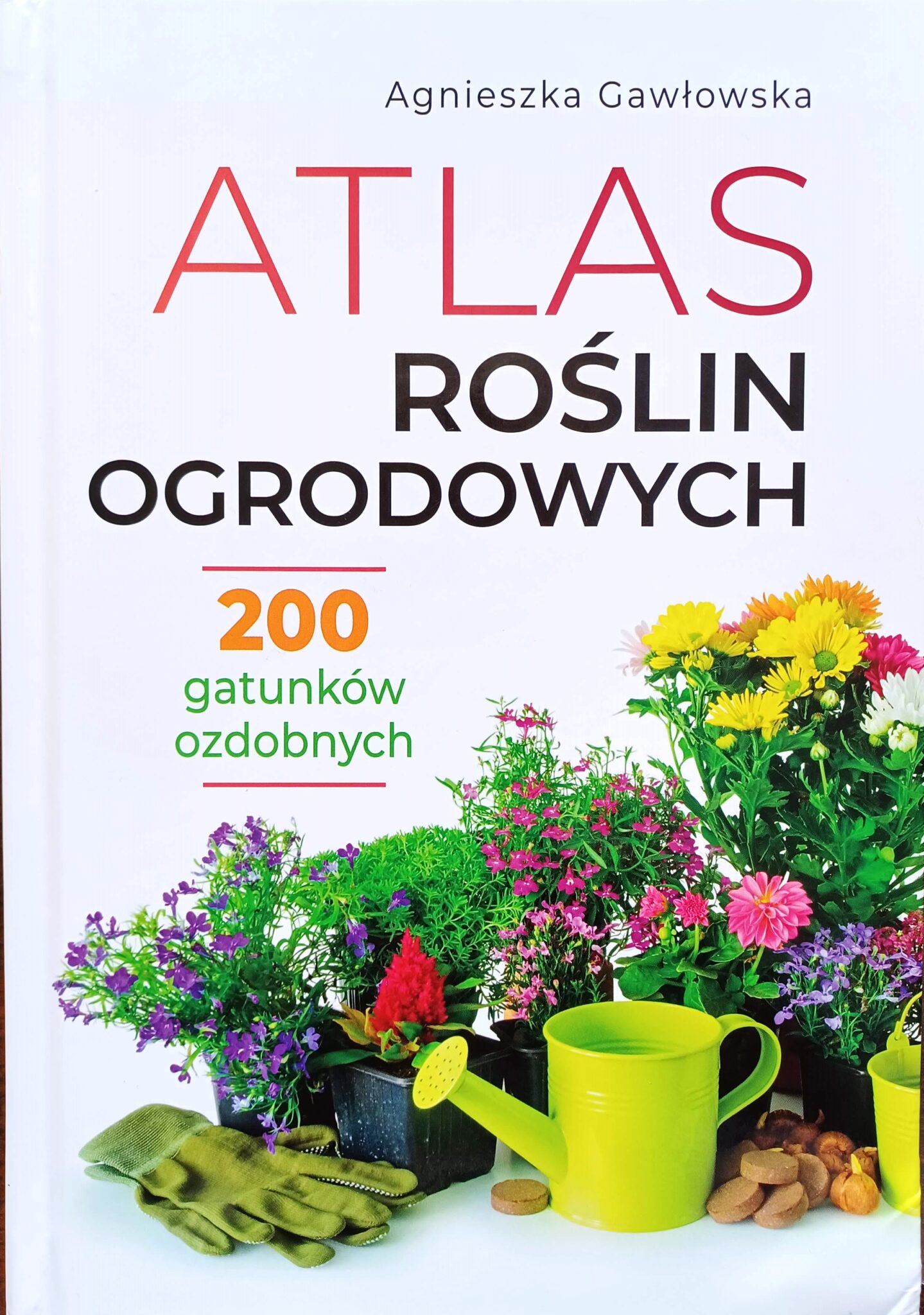 Atlas roślin ozdobnych. 200 gatunków ozdobnych.